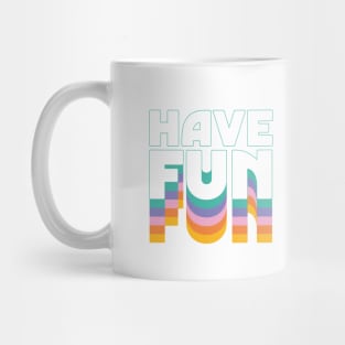 Have Fun Mug